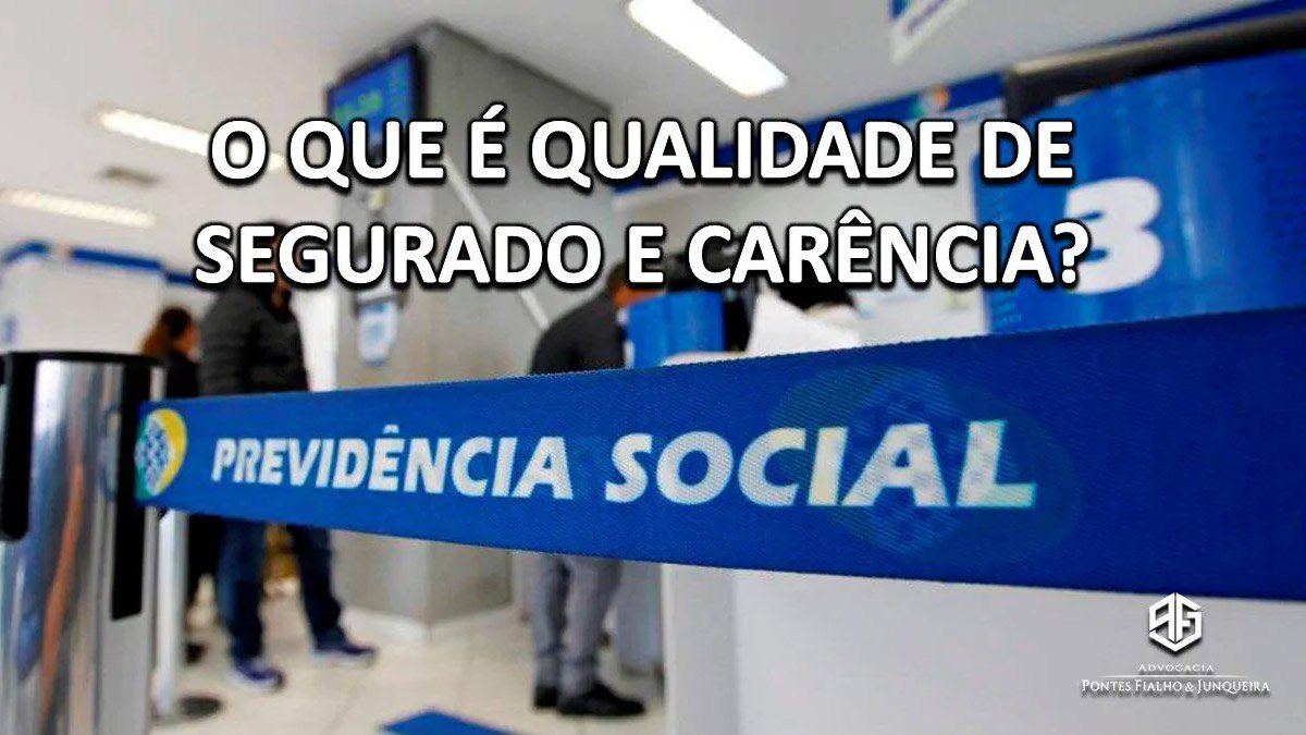 Você sabe o que é QUALIDADE DE SEGURADO E CARÊNCIA para fins de